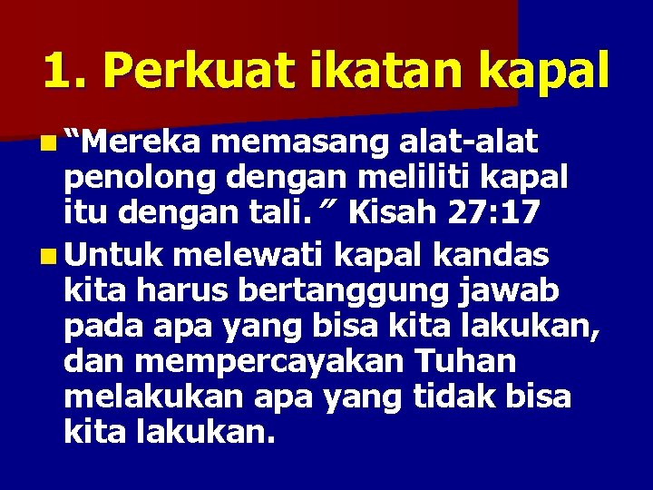 1. Perkuat ikatan kapal n “Mereka memasang alat-alat penolong dengan meliliti kapal itu dengan