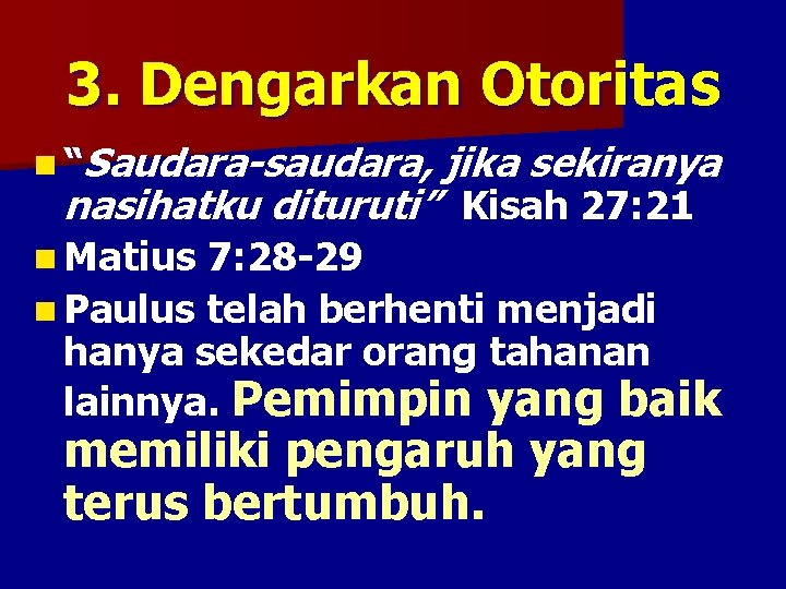 3. Dengarkan Otoritas n “Saudara-saudara, jika sekiranya nasihatku dituruti” Kisah 27: 21 n Matius