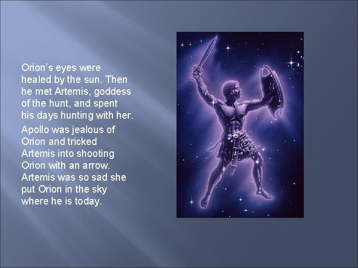 Orion’s eyes were healed by the sun. Then he met Artemis, goddess of the