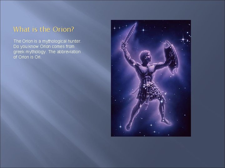 What is the Orion? The Orion is a mythological hunter. Do you know Orion