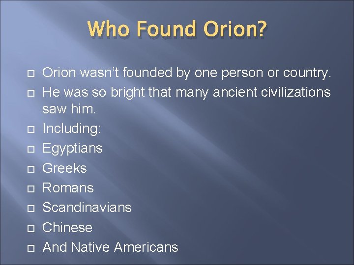Who Found Orion? Orion wasn’t founded by one person or country. He was so