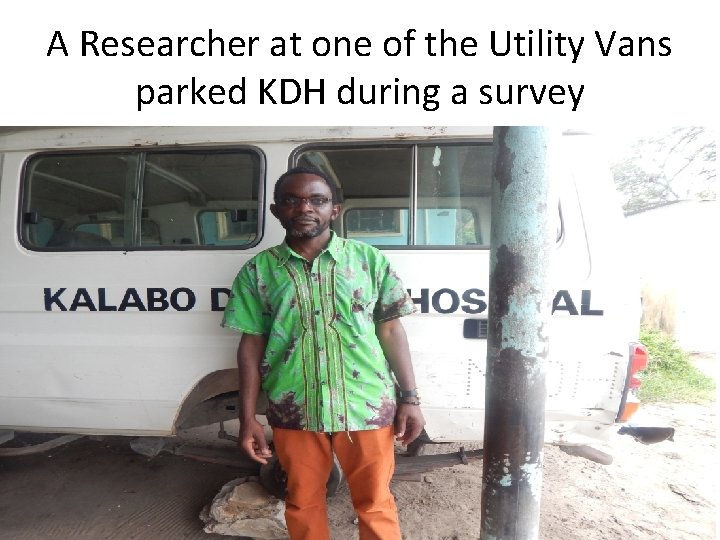 A Researcher at one of the Utility Vans parked KDH during a survey 