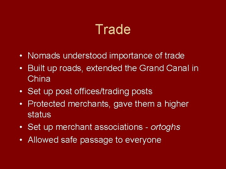 Trade • Nomads understood importance of trade • Built up roads, extended the Grand