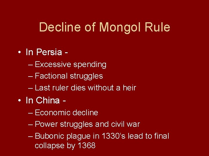 Decline of Mongol Rule • In Persia – Excessive spending – Factional struggles –