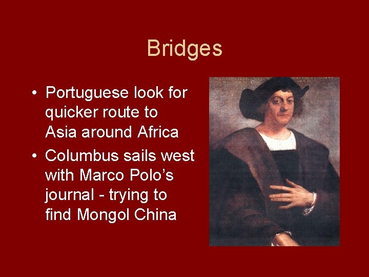 Bridges • Portuguese look for quicker route to Asia around Africa • Columbus sails