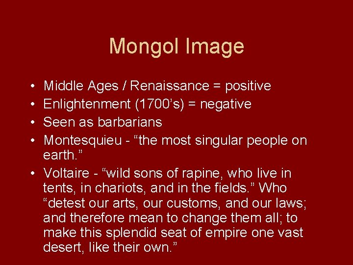 Mongol Image • • Middle Ages / Renaissance = positive Enlightenment (1700’s) = negative