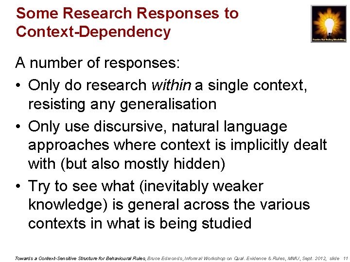 Some Research Responses to Context-Dependency A number of responses: • Only do research within