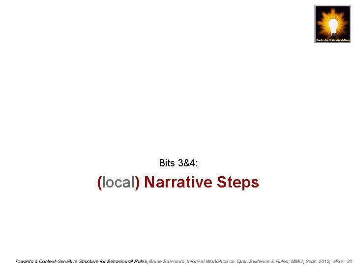 Bits 3&4: (local) Narrative Steps Towards a Context-Sensitive Structure for Behavioural Rules, Bruce Edmonds,