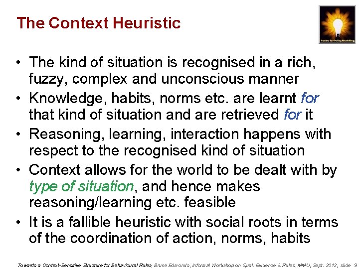 The Context Heuristic • The kind of situation is recognised in a rich, fuzzy,