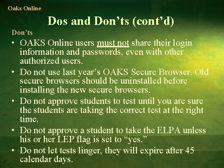 Oaks Online Dos and Don’ts (cont’d) Don’ts • OAKS Online users must not share