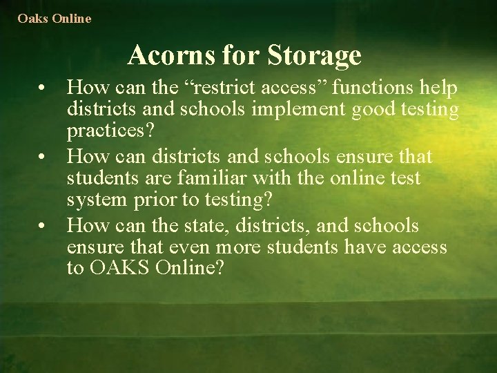 Oaks Online Acorns for Storage • How can the “restrict access” functions help districts