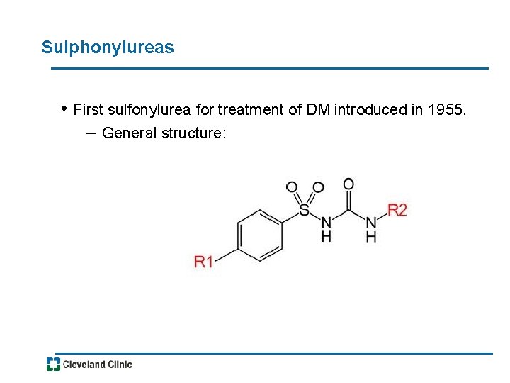 Sulphonylureas • First sulfonylurea for treatment of DM introduced in 1955. – General structure: