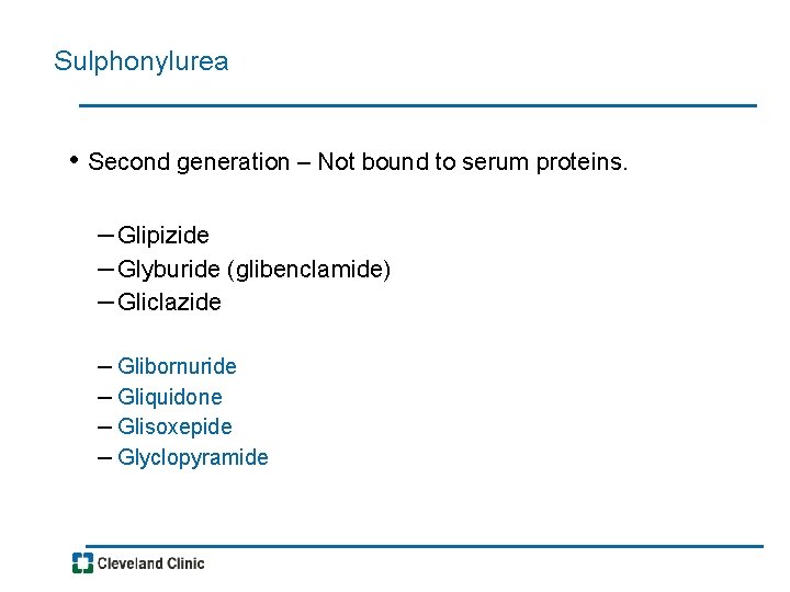 Sulphonylurea • Second generation – Not bound to serum proteins. – Glipizide – Glyburide