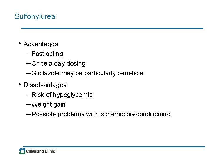 Sulfonylurea • Advantages – Fast acting – Once a day dosing – Gliclazide may