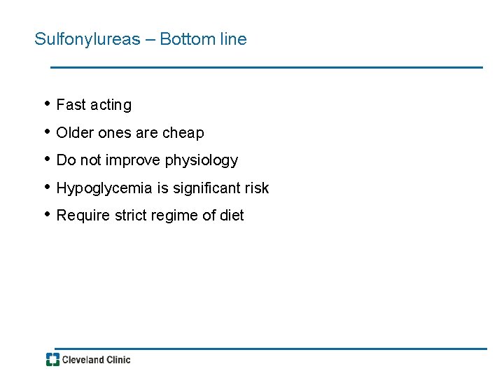 Sulfonylureas – Bottom line • • • Fast acting Older ones are cheap Do