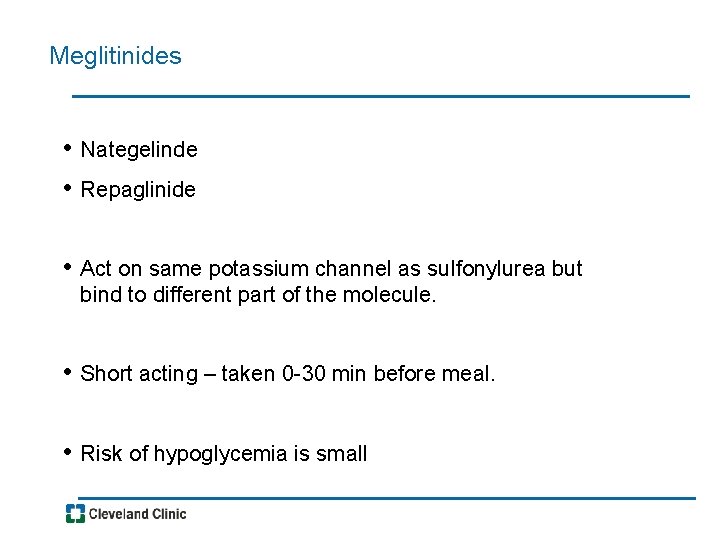Meglitinides • Nategelinde • Repaglinide • Act on same potassium channel as sulfonylurea but