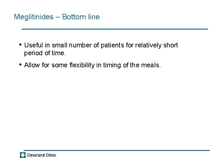 Meglitinides – Bottom line • Useful in small number of patients for relatively short
