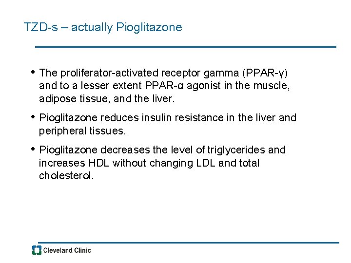 TZD-s – actually Pioglitazone • The proliferator-activated receptor gamma (PPAR-γ) and to a lesser