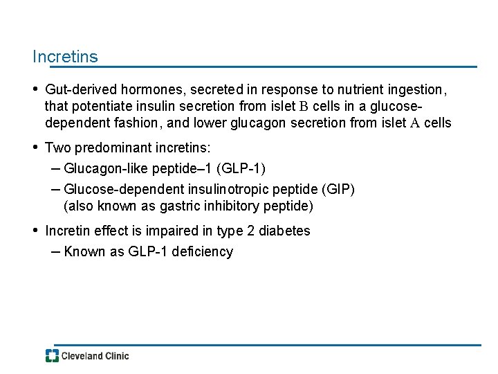 Incretins • Gut-derived hormones, secreted in response to nutrient ingestion, that potentiate insulin secretion
