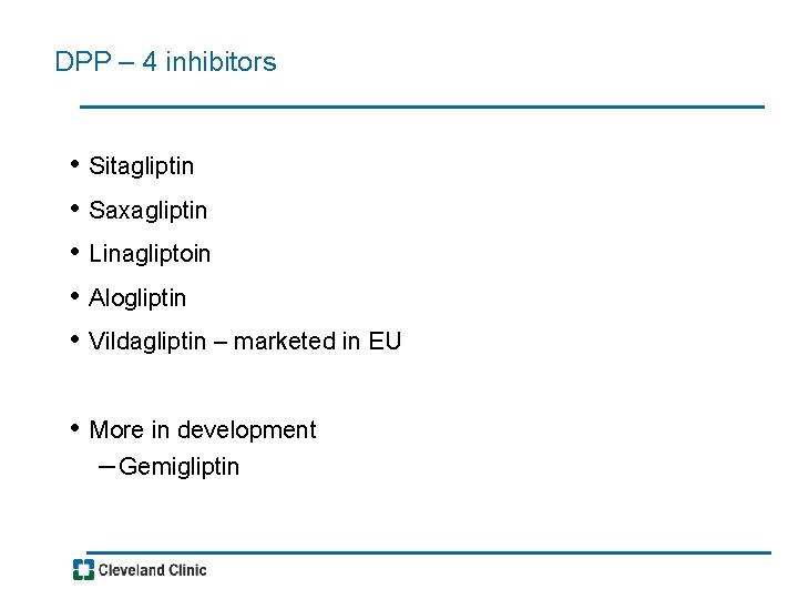 DPP – 4 inhibitors • • • Sitagliptin Saxagliptin Linagliptoin Alogliptin Vildagliptin – marketed