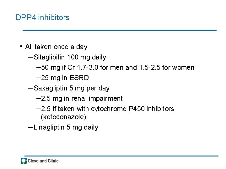 DPP 4 inhibitors • All taken once a day – Sitaglipitin 100 mg daily