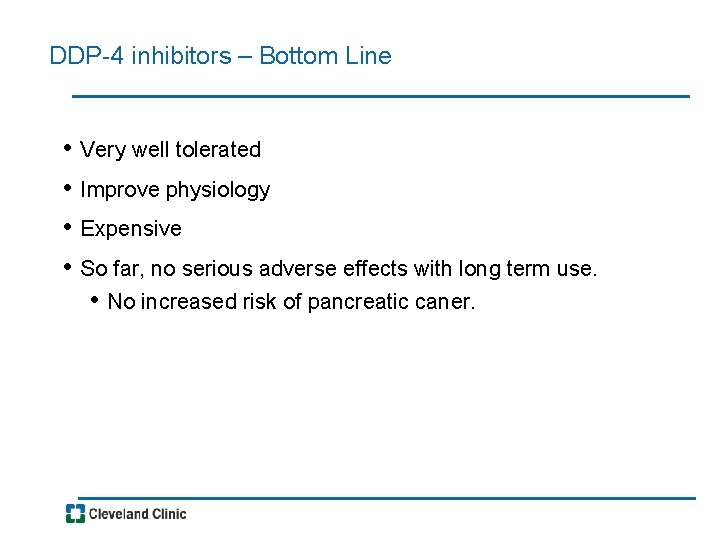 DDP-4 inhibitors – Bottom Line • • Very well tolerated Improve physiology Expensive So