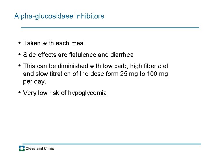 Alpha-glucosidase inhibitors • Taken with each meal. • Side effects are flatulence and diarrhea