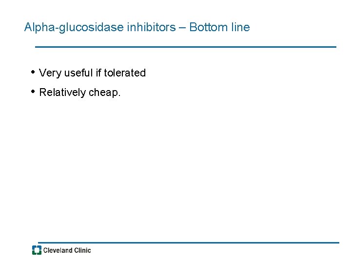 Alpha-glucosidase inhibitors – Bottom line • Very useful if tolerated • Relatively cheap. 