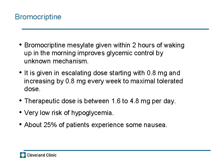 Bromocriptine • Bromocriptine mesylate given within 2 hours of waking up in the morning