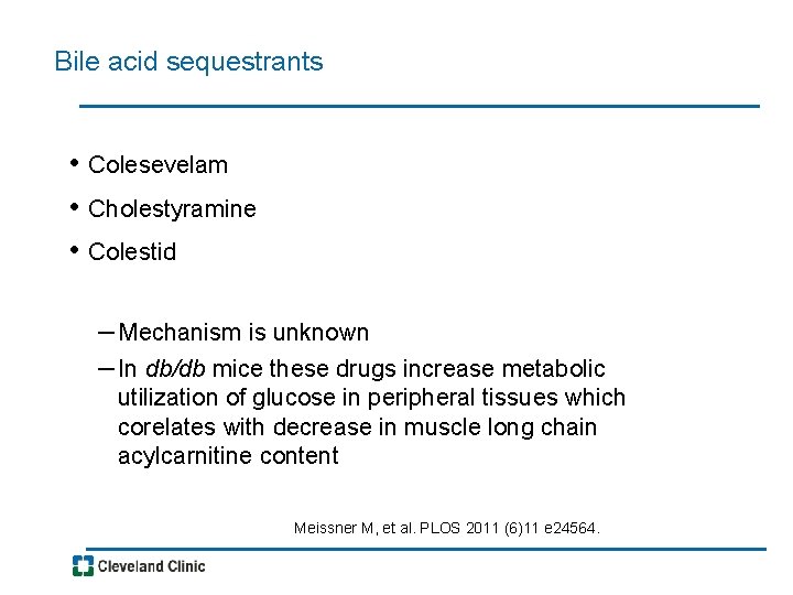 Bile acid sequestrants • Colesevelam • Cholestyramine • Colestid – Mechanism is unknown –