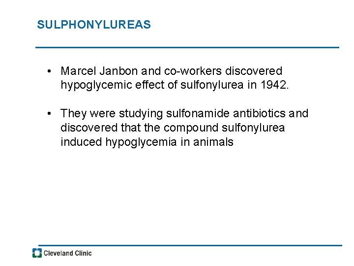 SULPHONYLUREAS • Marcel Janbon and co-workers discovered hypoglycemic effect of sulfonylurea in 1942. •