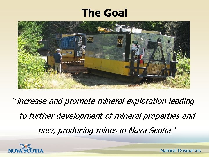 The Goal “increase and promote mineral exploration leading to further development of mineral properties