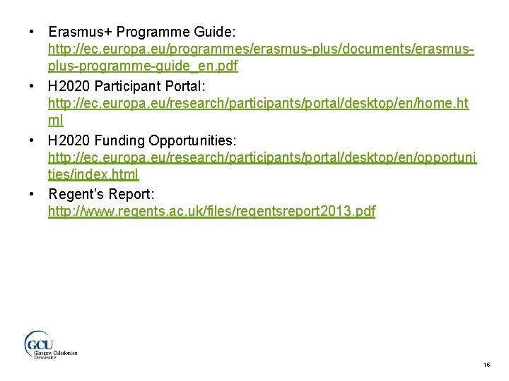  • Erasmus+ Programme Guide: http: //ec. europa. eu/programmes/erasmus-plus/documents/erasmusplus-programme-guide_en. pdf • H 2020 Participant