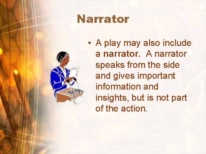 Narrator • A play may also include a narrator. A narrator speaks from the