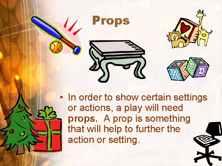 Props • In order to show certain settings or actions, a play will need
