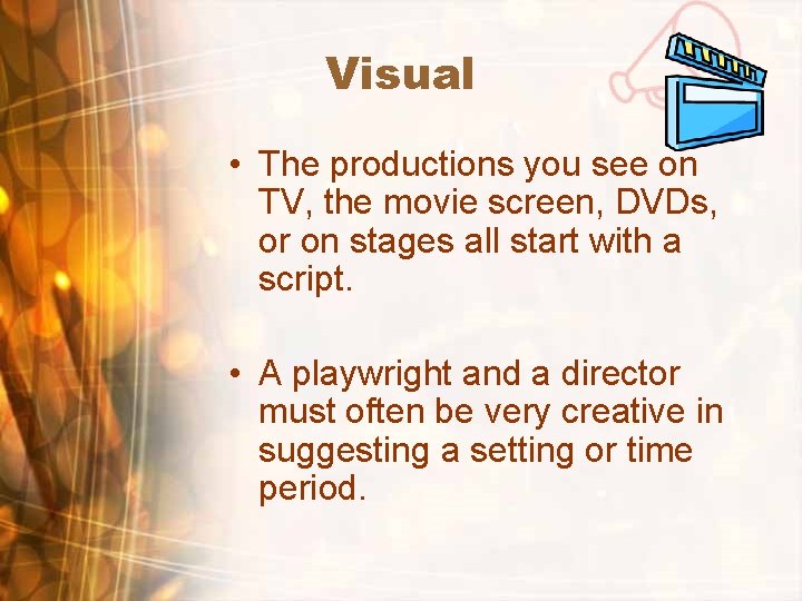 Visual • The productions you see on TV, the movie screen, DVDs, or on