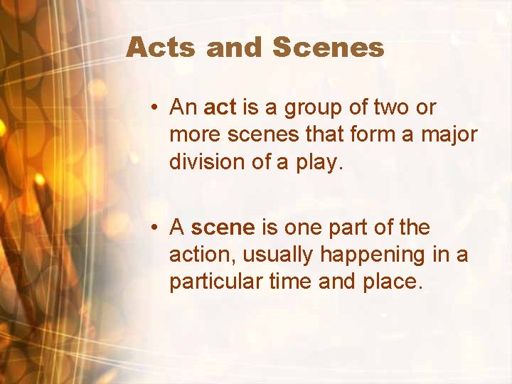 Acts and Scenes • An act is a group of two or more scenes