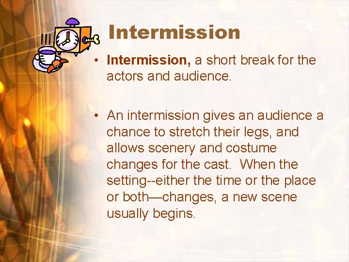 Intermission • Intermission, a short break for the actors and audience. • An intermission