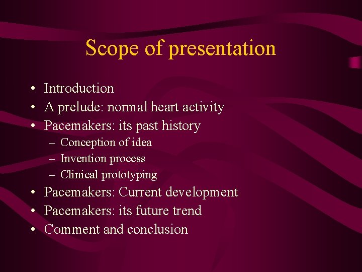 Scope of presentation • Introduction • A prelude: normal heart activity • Pacemakers: its