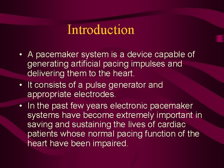 Introduction • A pacemaker system is a device capable of generating artificial pacing impulses