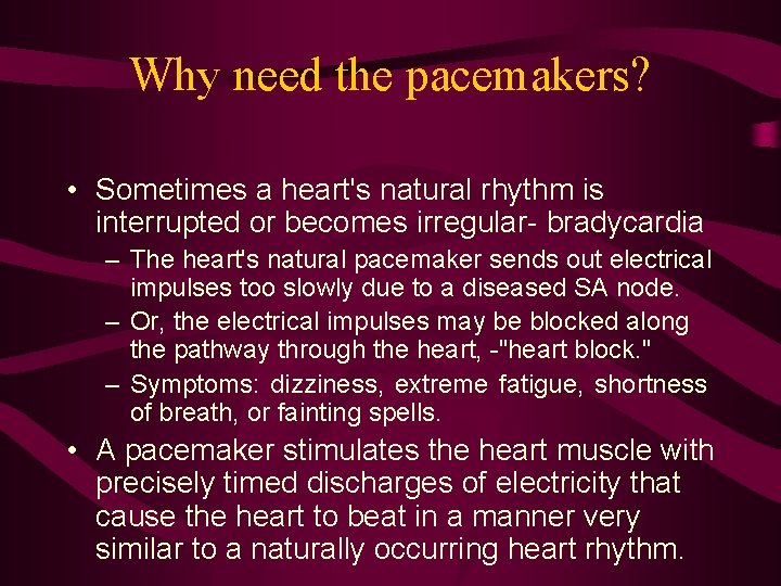 Why need the pacemakers? • Sometimes a heart's natural rhythm is interrupted or becomes