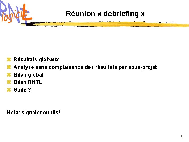 Réunion « debriefing » z z z Résultats globaux Analyse sans complaisance des résultats