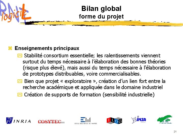 Bilan global forme du projet z Enseignements principaux y Stabilité consortium essentielle; les ralentissements