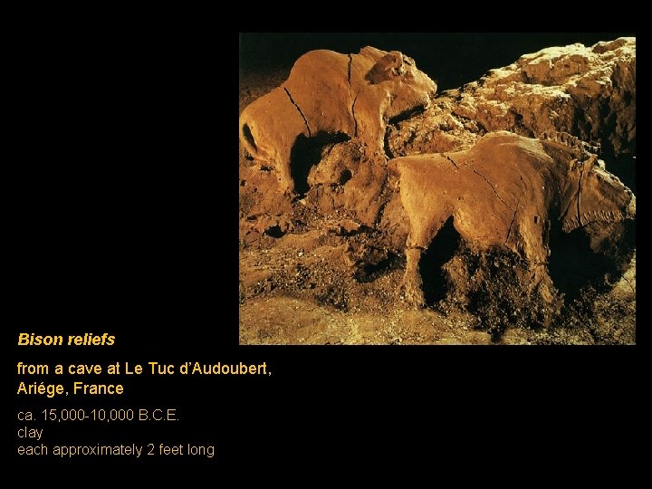 Bison reliefs from a cave at Le Tuc d’Audoubert, Ariége, France ca. 15, 000