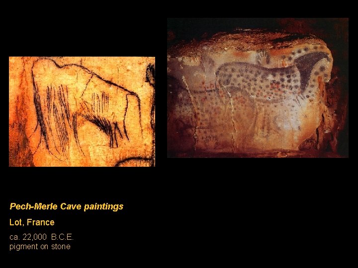 Pech-Merle Cave paintings Lot, France ca. 22, 000 B. C. E. pigment on stone