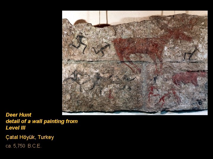 Deer Hunt detail of a wall painting from Level III Çatal Höyük, Turkey ca.