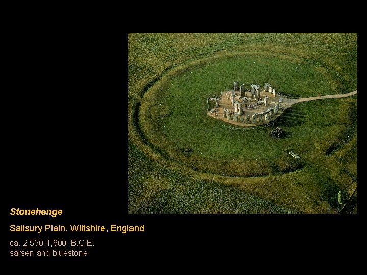 Stonehenge Salisury Plain, Wiltshire, England ca. 2, 550 -1, 600 B. C. E. sarsen