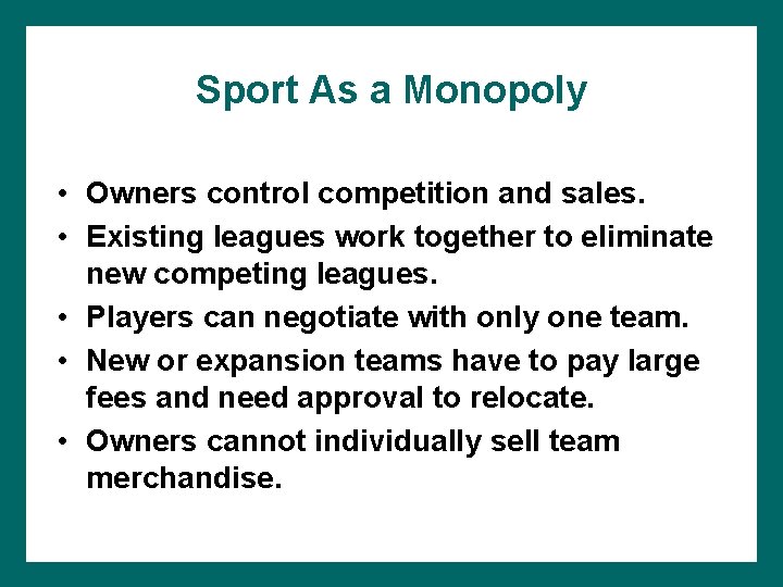 Sport As a Monopoly • Owners control competition and sales. • Existing leagues work