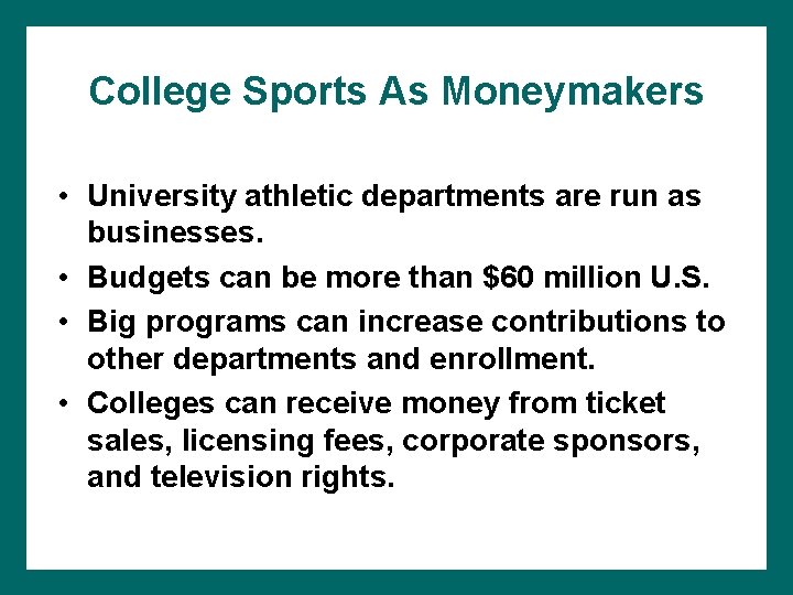College Sports As Moneymakers • University athletic departments are run as businesses. • Budgets