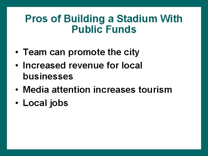 Pros of Building a Stadium With Public Funds • Team can promote the city